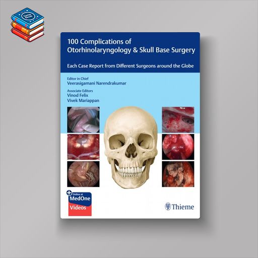 100 Complications of Otorhinolaryngology & Skull Base Surgery (Original PDF from Publisher+Videos)