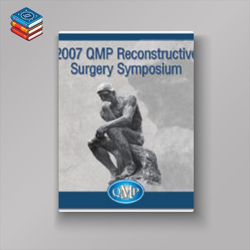 2007 QMP Reconstructive Surgery Symposium (Videos)