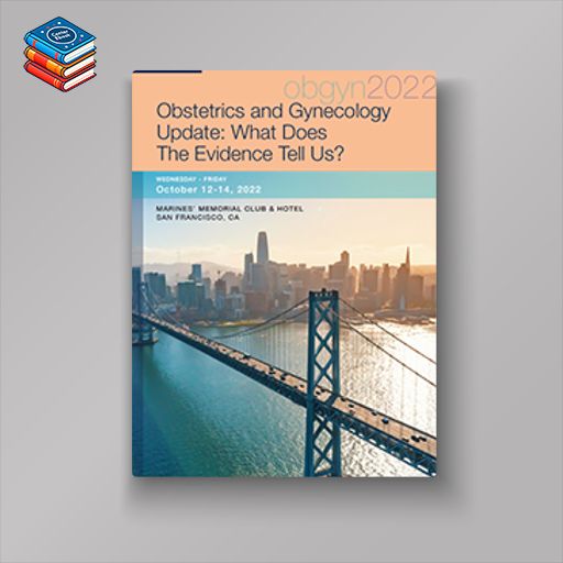 2022 UCSF Obstetrics and Gynecology Update – What Does The Evidence Tell Us ? (Videos)