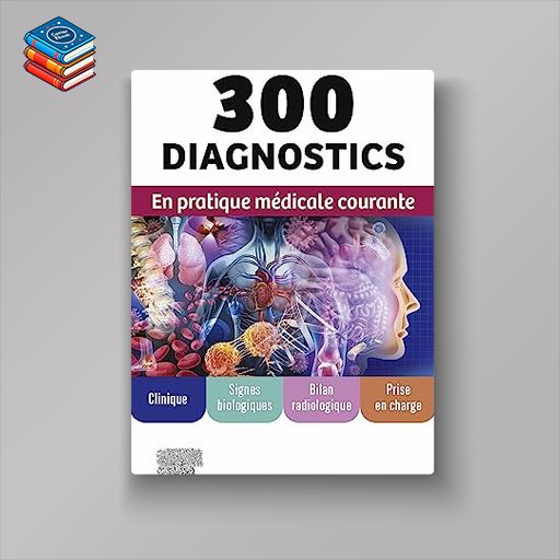 300 diagnostics en pratique médicale courante: Clinique