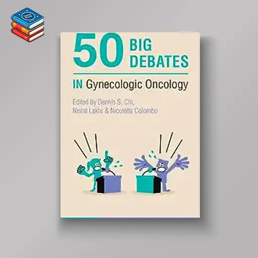 50 Big Debates in Gynecologic Oncology (Original PDF from Publisher)