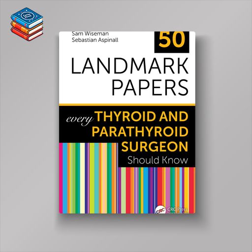 50 Landmark Papers every Thyroid and Parathyroid Surgeon Should Know (EPUB)