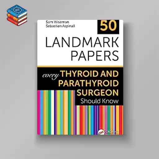 50 Landmark Papers every Thyroid and Parathyroid Surgeon Should Know (Original PDF from Publisher)