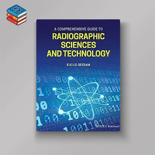 A Comprehensive Guide to Radiographic Sciences and Technology (Original PDF from Publisher)