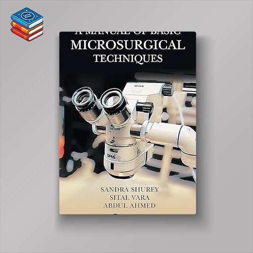 A Manual of Basic Microsurgical Techniques (Original PDF from Publisher)