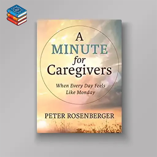 A Minute for Caregivers: When Everyday Feels Like Monday (EPUB)