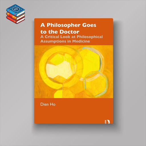 A Philosopher Goes to the Doctor: A Critical Look at Philosophical Assumptions in Medicine (EPUB)