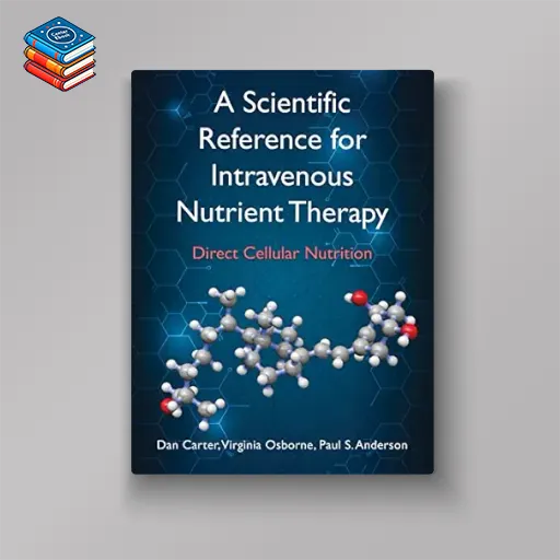 A Scientific Reference for Intravenous Nutrient Therapy: Direct Cellular Nutrition (AZW3+EPUB+Converted PDF)