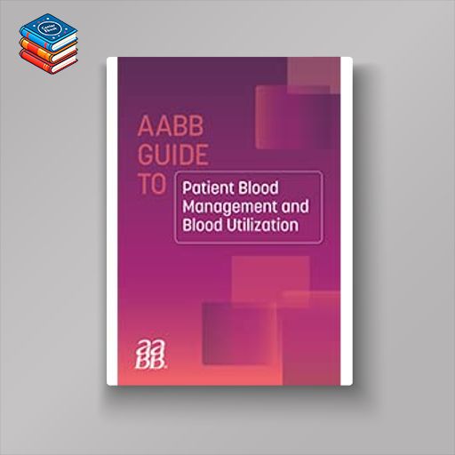 AABB GUIDE TO PATIENT BLOOD MANAGEMENT AND BLOOD UTILIZATION (Original PDF from Publisher)