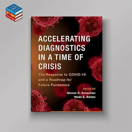 Accelerating Diagnostics in a Time of Crisis: The Response to COVID-19 and a Roadmap for Future Pandemics (Original PDF from Publisher)