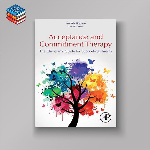 Acceptance and Commitment Therapy: The Clinician’s Guide for Supporting Parents (EPUB)