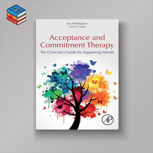 Acceptance and Commitment Therapy: The Clinician’s Guide for Supporting Parents (Original PDF from Publisher)