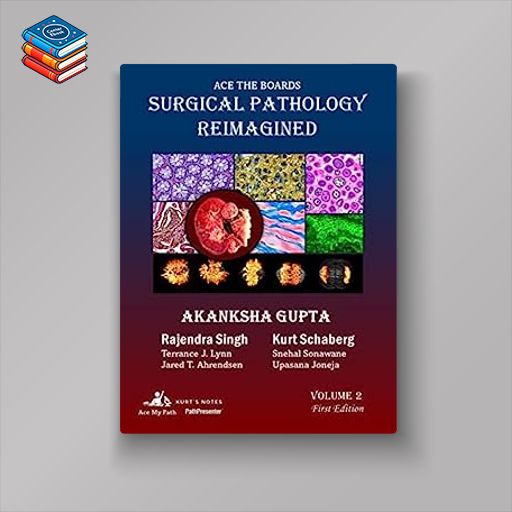 Ace the Boards: Surgical Pathology Reimagined: Volume 2 (Ace My Path) (Original PDF from Publisher)