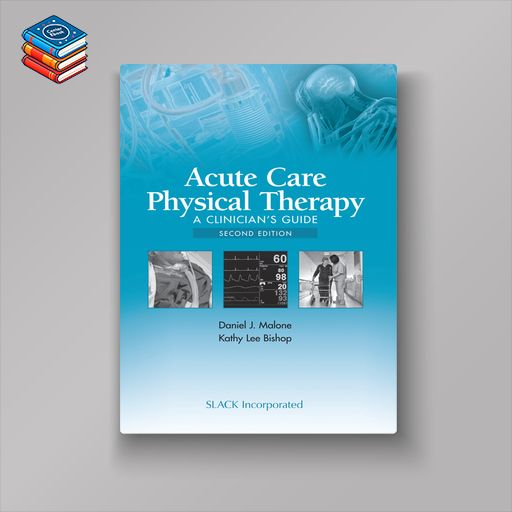 Acute Care Physical Therapy: A Clinician’s Guide