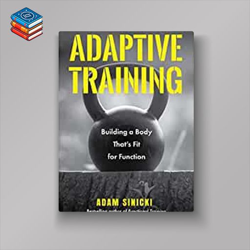 Adaptive Training: Building a Body That’s Fit for Function (Men’s Health and Fitness