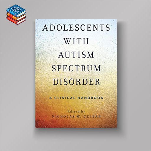 Adolescents with Autism Spectrum Disorder: A Clinical Handbook (PDF)