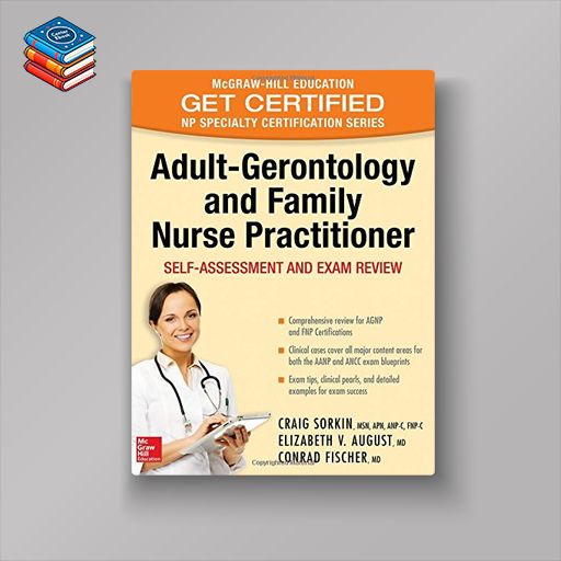 Adult-Gerontology and Family Nurse Practitioner: Self-Assessment and Exam Review (Mcgraw-Hill Education Get Certified Np Specialty Certification) (PDF)