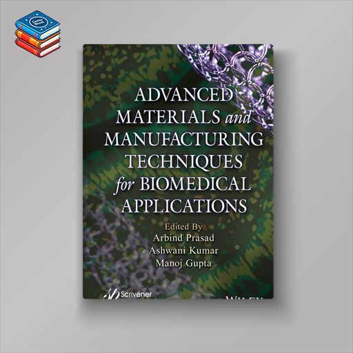 Advanced Materials and Manufacturing Techniques for Biomedical Applications (EPUB)