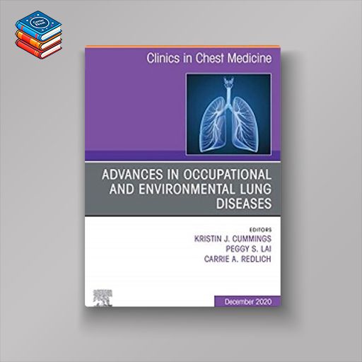 Advances in Occupational and Environmental Lung Diseases An Issue of Clinics in Chest Medicine E-Book (The Clinics: Internal Medicine 41) (Original PDF from Publisher)