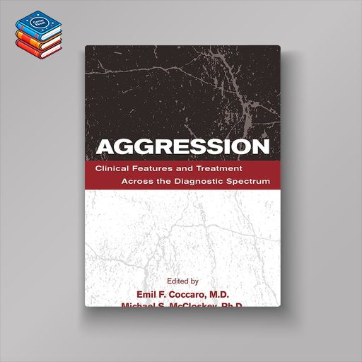 Aggression: Clinical Features and Treatment Across the Diagnostic Spectrum (Original PDF from Publisher)