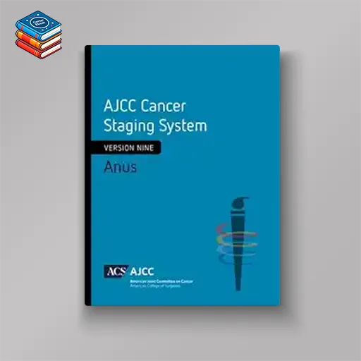 AJCC Cancer Staging System: Anus: Version 9 of the AJCC Cancer Staging System (Original PDF from Publisher)