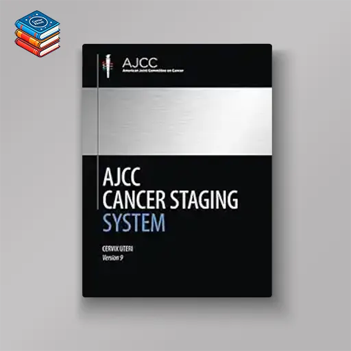 AJCC Cancer Staging System: Cervix Uteri Protocol for Cancer Staging Documentation (Version 9 of the AJCC Cancer Staging System) (Original PDF from Publisher)