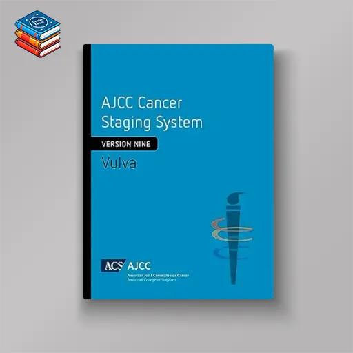 AJCC Cancer Staging System: Vulva: Version 9 of the AJCC Cancer Staging System (Original PDF from Publisher)