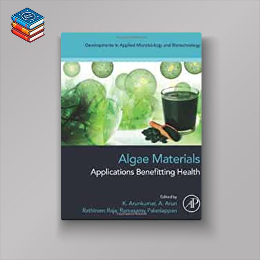 Algae Materials: Applications Benefitting Health (Developments in Applied Microbiology and Biotechnology) (EPUB)