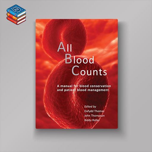 All Blood Counts: A Manual for Blood Conservation and Patient Blood Management (EPUB)