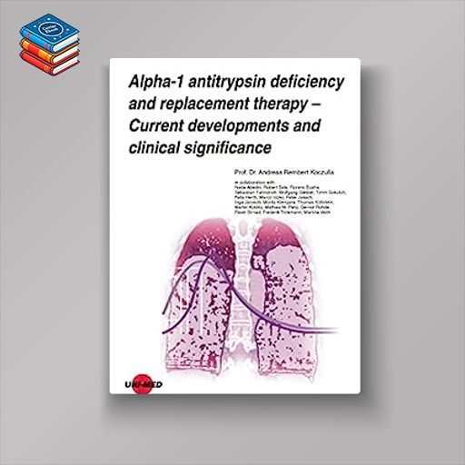 Alpha-1 antitrypsin deficiency and replacement therapy – Current developments and clinical significance (UNI-MED Science) (Original PDF from Publisher)