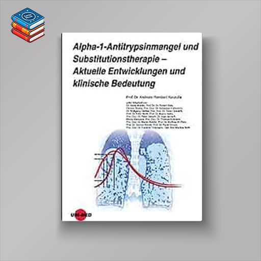 Alpha-1-Antitrypsinmangel und Substitutionstherapie – Aktuelle Entwicklungen und klinische Bedeutung (UNI-MED Science) (Original PDF from Publisher)