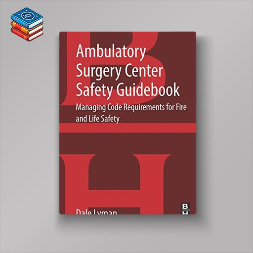 Ambulatory Surgery Center Safety Guidebook: Managing Code Requirements for Fire and Life Safety (PDF)