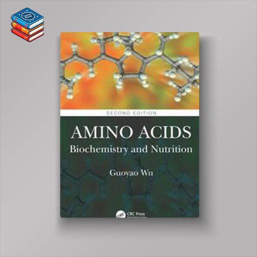 Amino Acids (2nd ed.) : Biochemistry and Nutrition (Original PDF from Publisher)