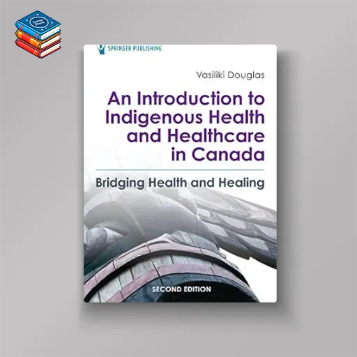 An Introduction to Indigenous Health and Healthcare in Canada: Bridging Health and Healing