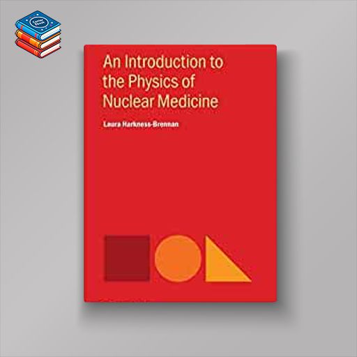 An Introduction to the Physics of Nuclear Medicine (IOP Concise Physics) (Original PDF from Publisher)