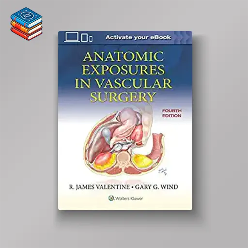 Anatomic Exposures in Vascular Surgery 4e (EPUB + Converted PDF)