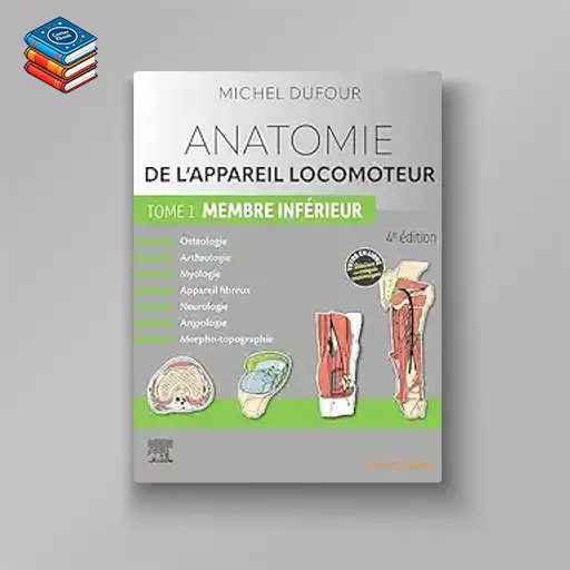 Anatomie de l’appareil locomoteur – Tome 1. Membre inférieur