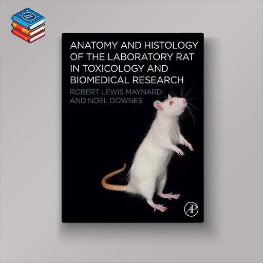 Anatomy and Histology of the Laboratory Rat in Toxicology and Biomedical Research (EPUB)