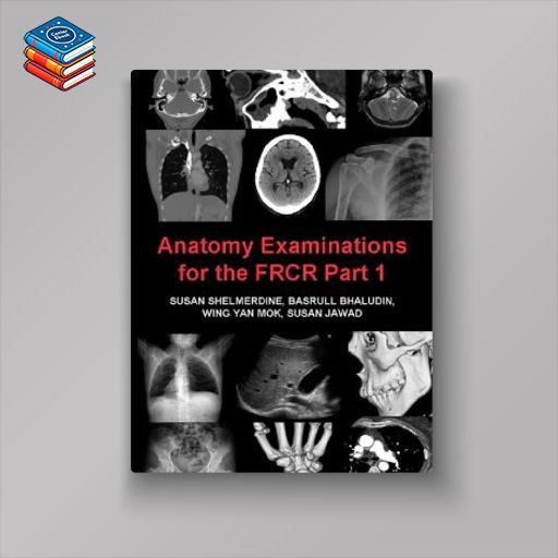 Anatomy Examinations for the FRCR Part 1