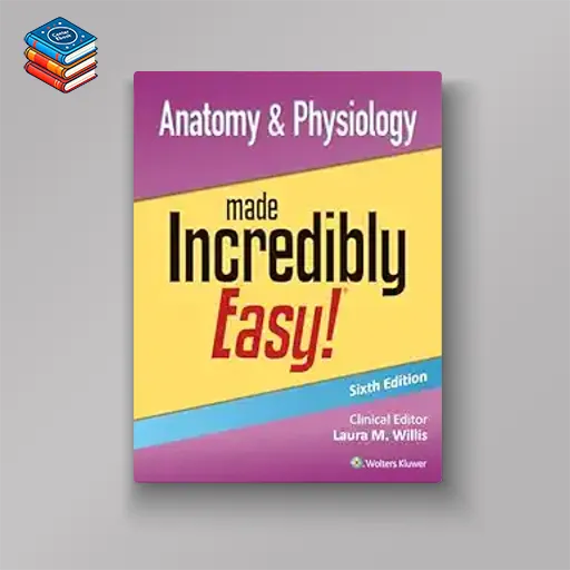 Anatomy & Physiology Made Incredibly Easy!