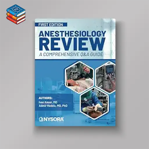 Anesthesiology Review – A Comprehensive Q&a Guide (Original PDF from Publisher)