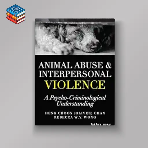 Animal Abuse and Interpersonal Violence: A Psycho-Criminological Understanding (Psycho-Criminology of Crime