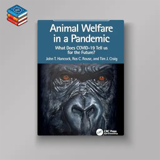 Animal Welfare in a Pandemic: What Does COVID-19 Tell us for the Future? (CRC One Health One Welfare) (Original PDF from Publisher)