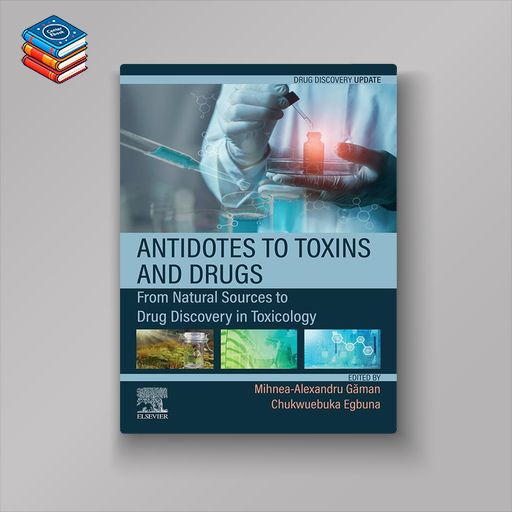 Antidotes to Toxins and Drugs: From Natural Sources to Drug Discovery in Toxicology (EPUB)