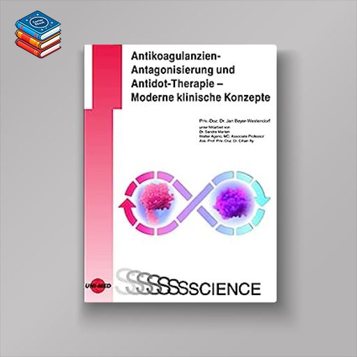 Antikoagulanzien-Antagonisierung und Antidot-Therapie – Moderne klinische Konzepte (UNI-MED Science) (German Edition) (Original PDF from Publisher)