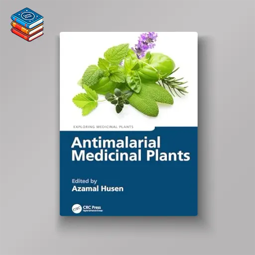 Antimalarial Medicinal Plants (Exploring Medicinal Plants) (Original PDF from Publisher)