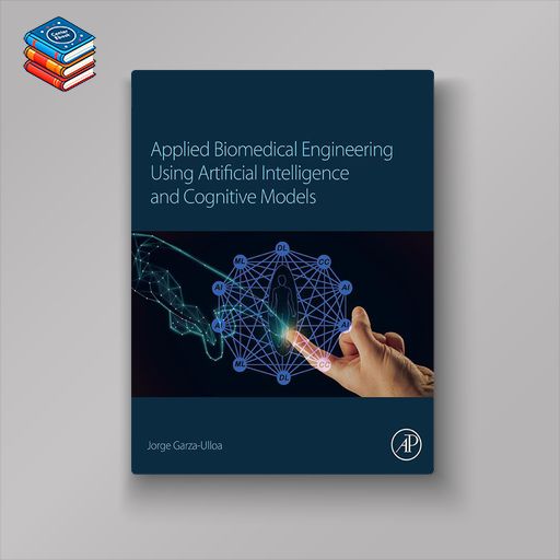 Applied Biomedical Engineering Using Artificial Intelligence and Cognitive Models (EPUB)