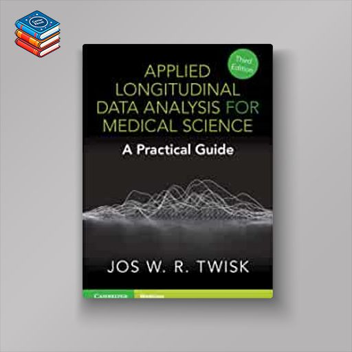 Applied Longitudinal Data Analysis for Medical Science: A Practical Guide 3e (Original PDF from Publisher)