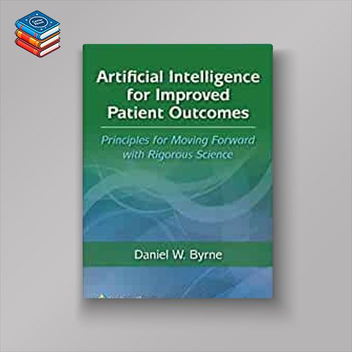 Artificial Intelligence for Improved Patient Outcomes: Principles for Moving Forward with Rigorous Science (EPUB)