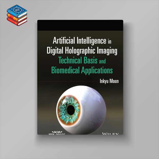 Artificial Intelligence in Digital Holographic Imaging: Technical Basis and Biomedical Applications (EPUB)